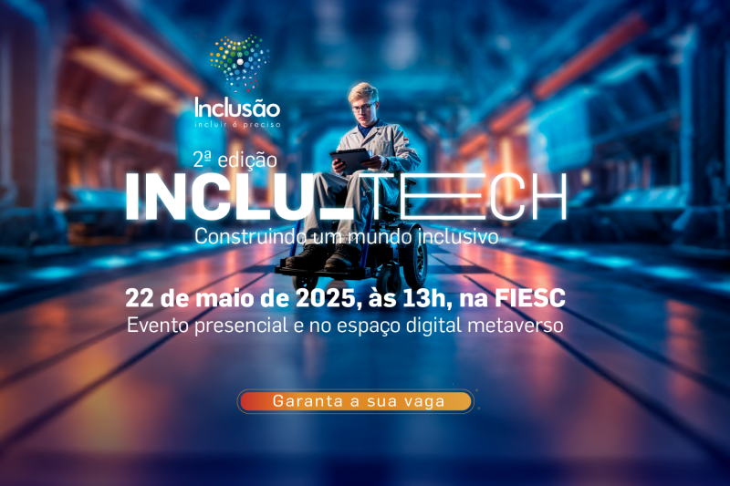 Segunda edição do Inclu_Tech será realizada na FIESC no dia 22 de maio
